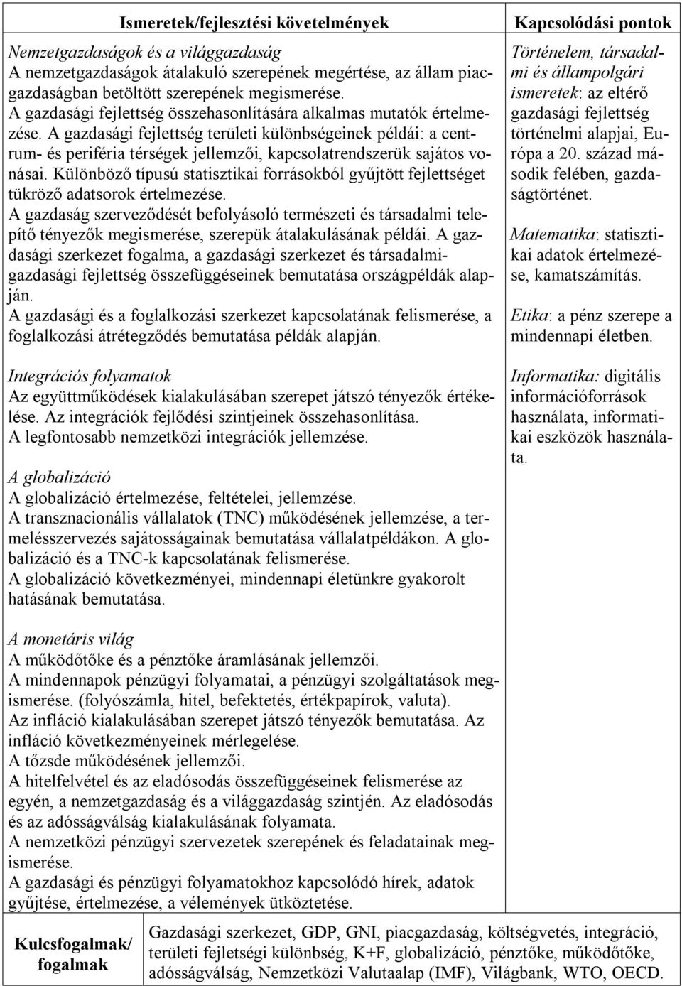 A gazdasági fejlettség területi különbségeinek példái: a centrum- és periféria térségek jellemzői, kapcsolatrendszerük sajátos vonásai.