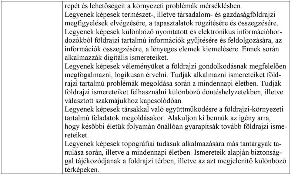 Ennek során alkalmazzák digitális ismereteiket. Legyenek képesek véleményüket a földrajzi gondolkodásnak megfelelően megfogalmazni, logikusan érvelni.