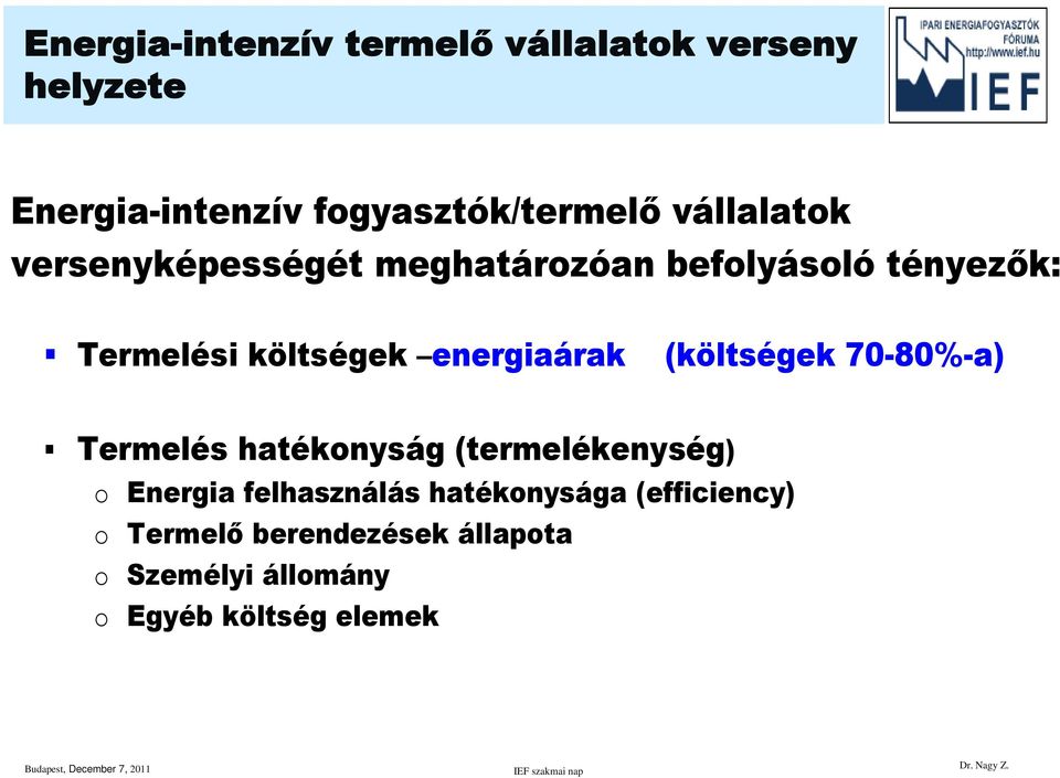 energiaárak (költségek 70-80%-a) Termelés hatékonyság (termelékenység) o Energia