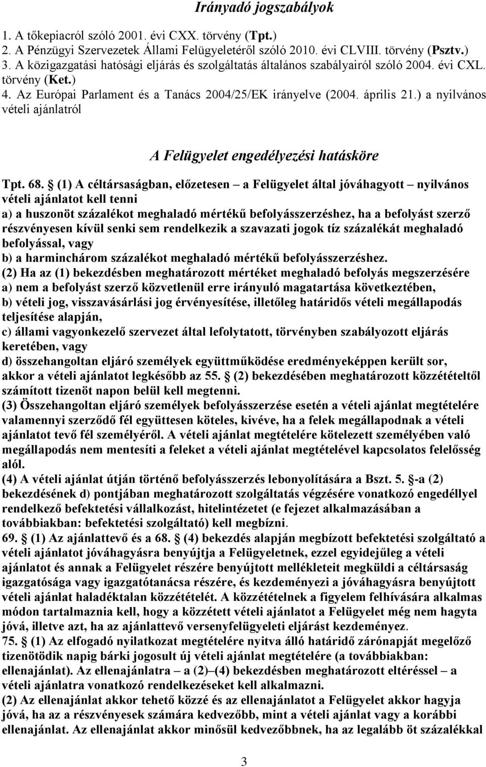 ) a nyilvános vételi ajánlatról A Felügyelet engedélyezési hatásköre Tpt. 68.