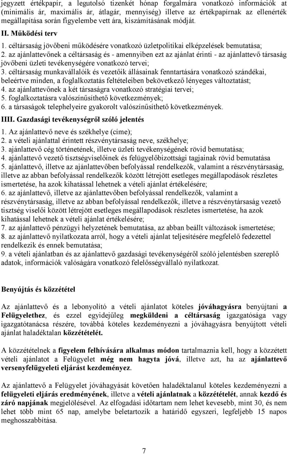 az ajánlattevőnek a céltársaság és - amennyiben ezt az ajánlat érinti - az ajánlattevő társaság jövőbeni üzleti tevékenységére vonatkozó tervei; 3.