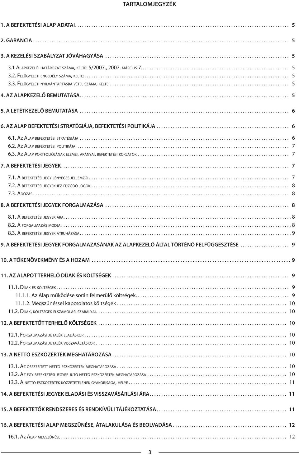 ....................................................................................... 5 3.3. FELÜGYELETI NYILVÁNTARTÁSBA VÉTEL SZÁMA, KELTE:............................................................................. 5 4.