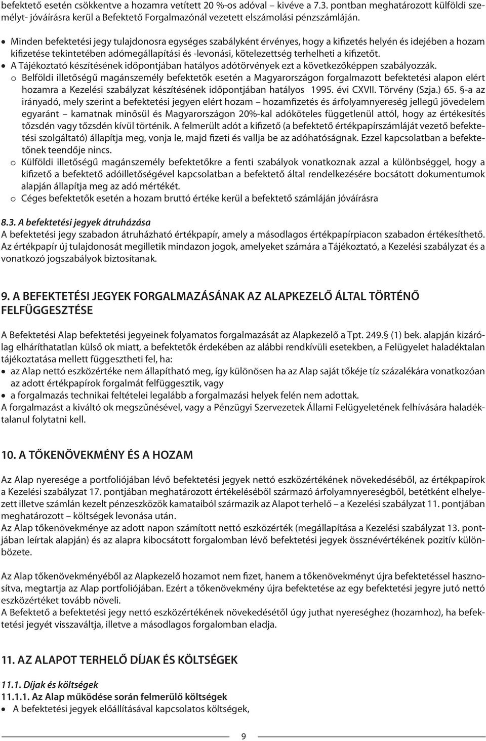 kifizetőt. A Tájékoztató készítésének időpontjában hatályos adótörvények ezt a következőképpen szabályozzák.