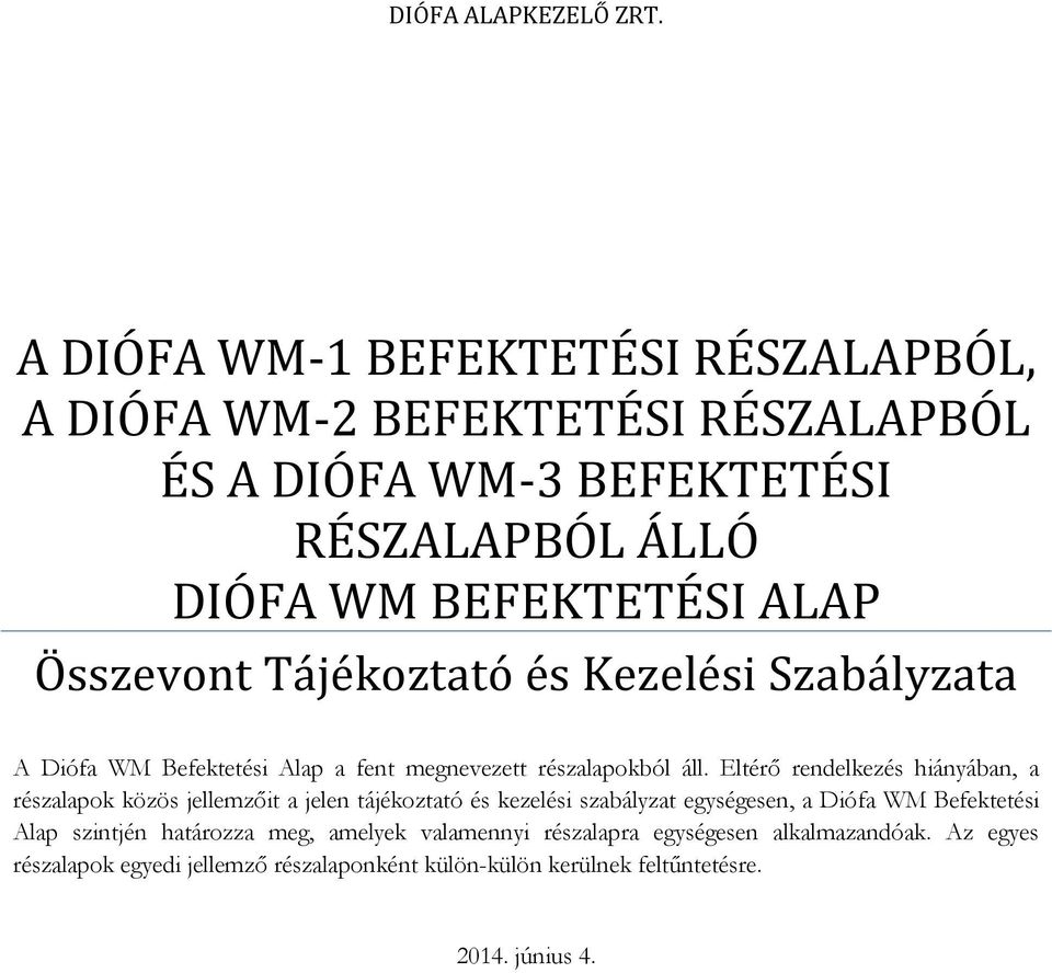 Összevont Tájékoztató és Kezelési Szabályzata A Diófa WM Befektetési Alap a fent megnevezett részalapokból áll.