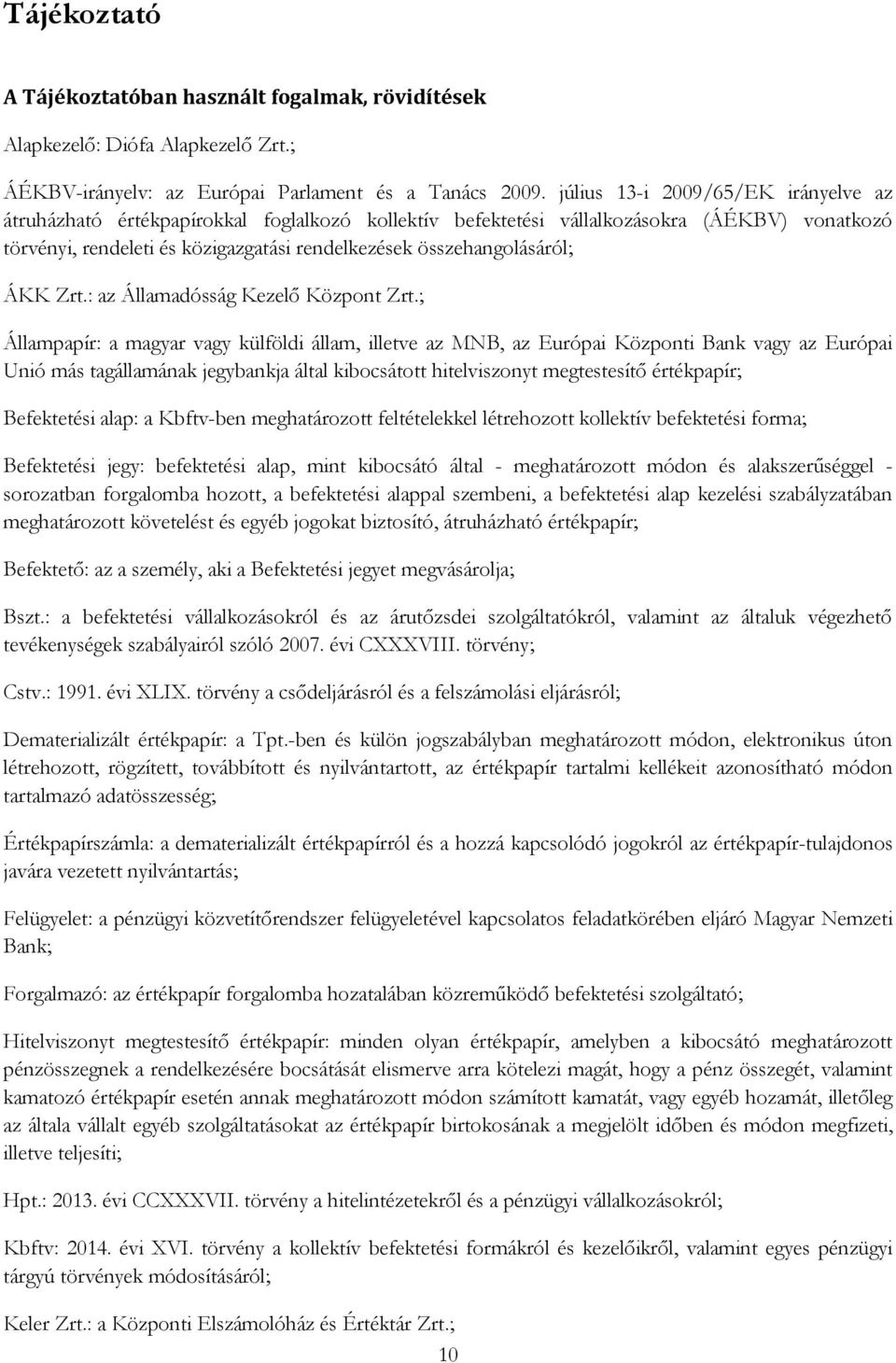 összehangolásáról; ÁKK Zrt.: az Államadósság Kezelő Központ Zrt.
