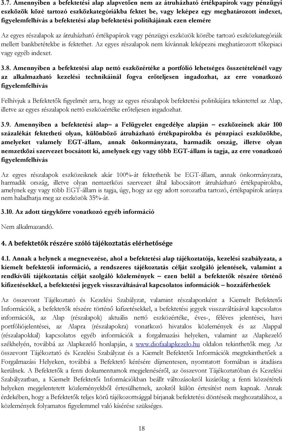 is fektethet. Az egyes részalapok nem kívánnak leképezni meghatározott tőkepiaci vagy egyéb indexet. 3.8.
