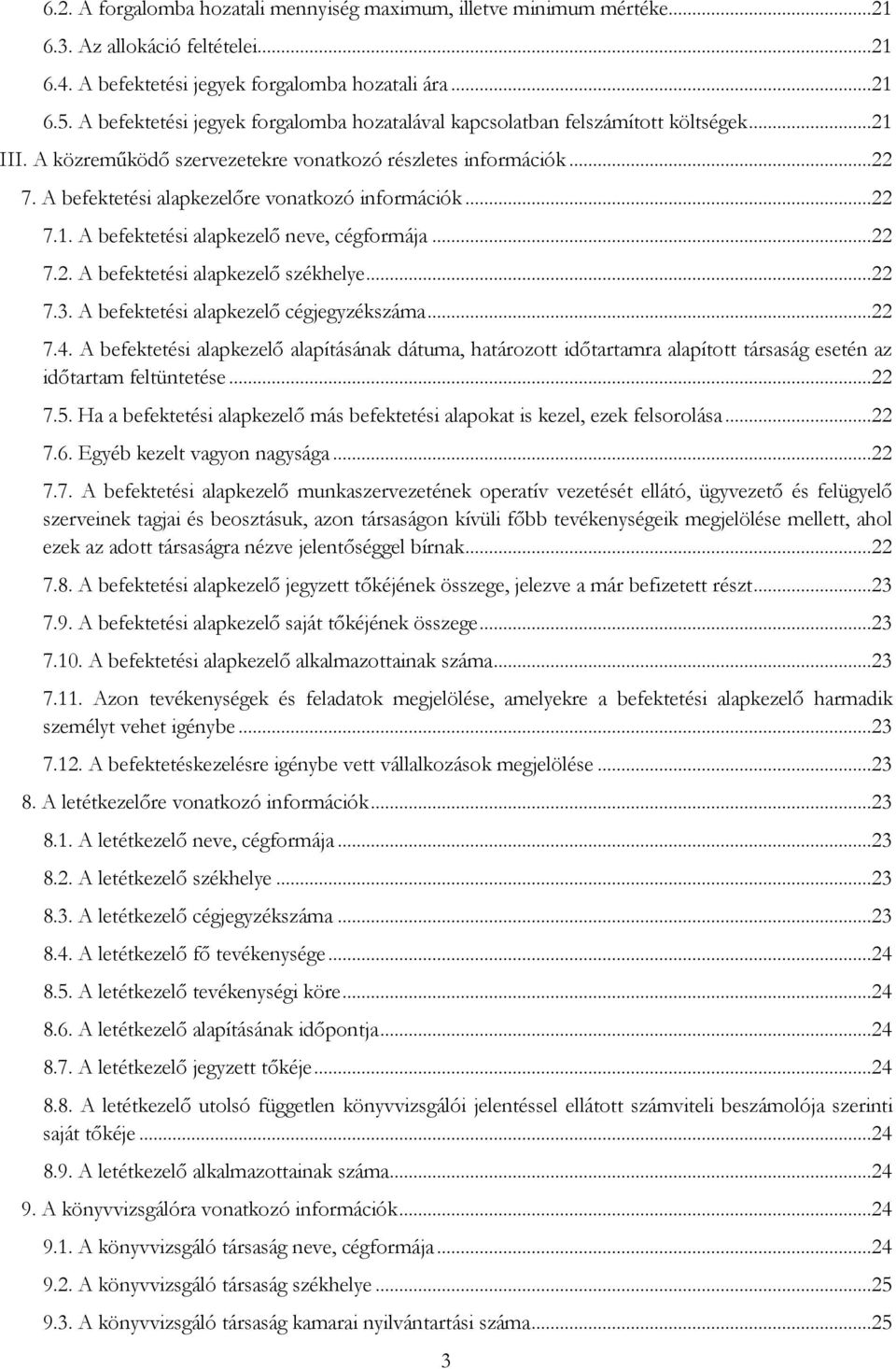 A befektetési alapkezelőre vonatkozó információk...22 7.1. A befektetési alapkezelő neve, cégformája...22 7.2. A befektetési alapkezelő székhelye...22 7.3. A befektetési alapkezelő cégjegyzékszáma.