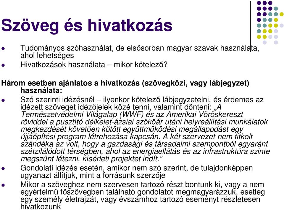 dönteni: A Természetvédelmi Világalap (WWF) és az Amerikai Vöröskereszt röviddel a pusztító délkelet-ázsiai szökőár utáni helyreállítási munkálatok megkezdését követően kötött együttműködési