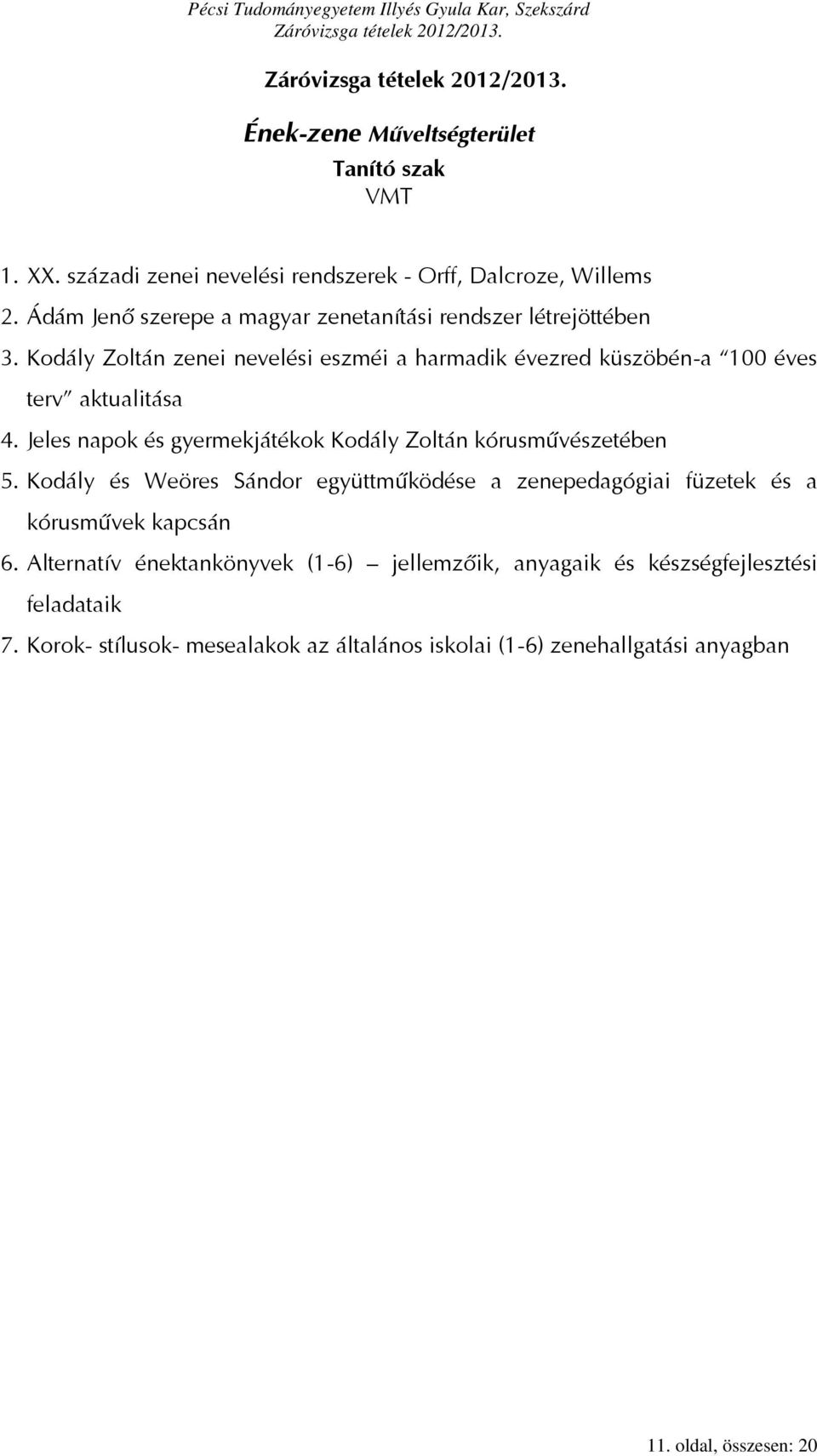 Kodály Zoltán zenei nevelési eszméi a harmadik évezred küszöbén-a 100 éves terv aktualitása 4.