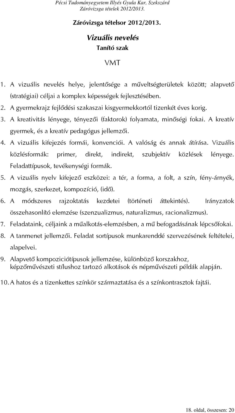 Vizuális közlésformák: primer, direkt, indirekt, szubjektív közlések lényege. Feladattípusok, tevékenységi formák. 5.