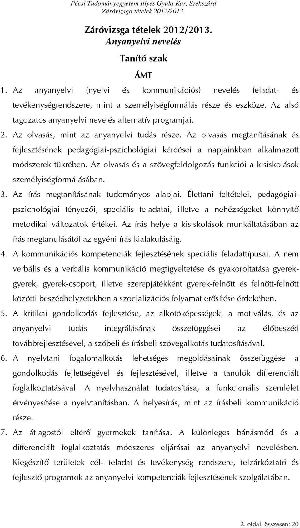 Az olvasás megtanításának és fejlesztésének pedagógiai-pszichológiai kérdései a napjainkban alkalmazott módszerek tükrében.