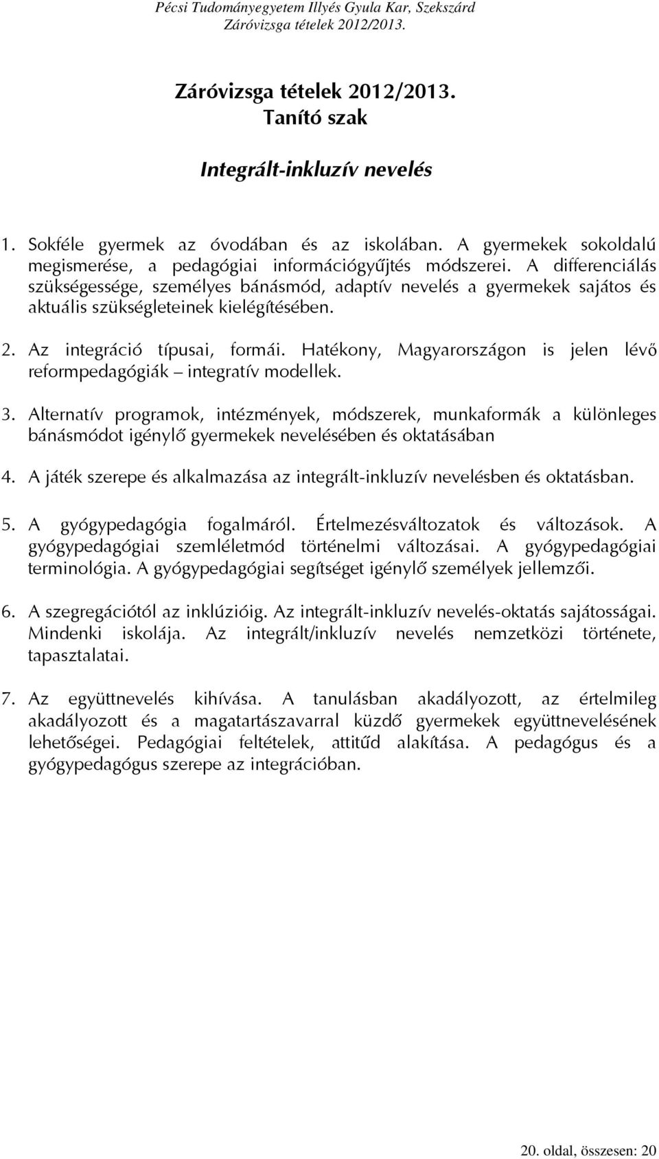 Hatékony, Magyarországon is jelen lévő reformpedagógiák integratív modellek. 3.