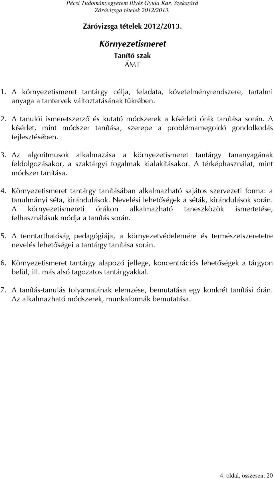 Az algoritmusok alkalmazása a környezetismeret tantárgy tananyagának feldolgozásakor, a szaktárgyi fogalmak kialakításakor. A térképhasználat, mint módszer tanítása. 4.