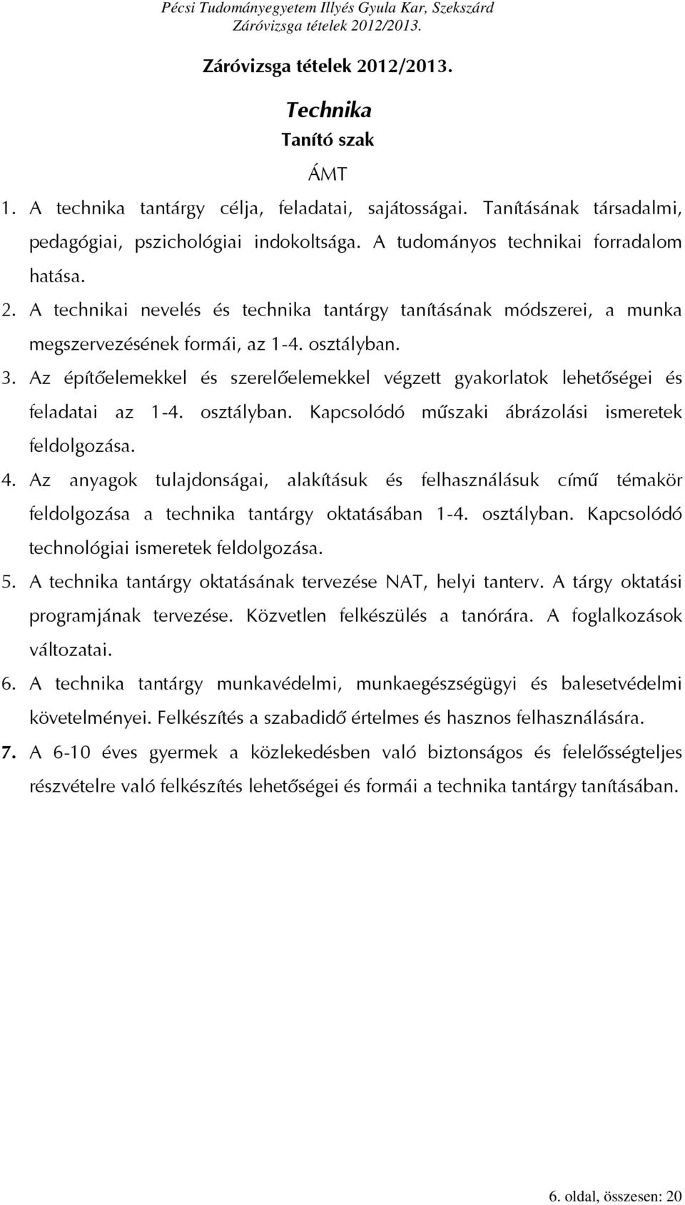 Az építőelemekkel és szerelőelemekkel végzett gyakorlatok lehetőségei és feladatai az 1-4. osztályban. Kapcsolódó műszaki ábrázolási ismeretek feldolgozása. 4.