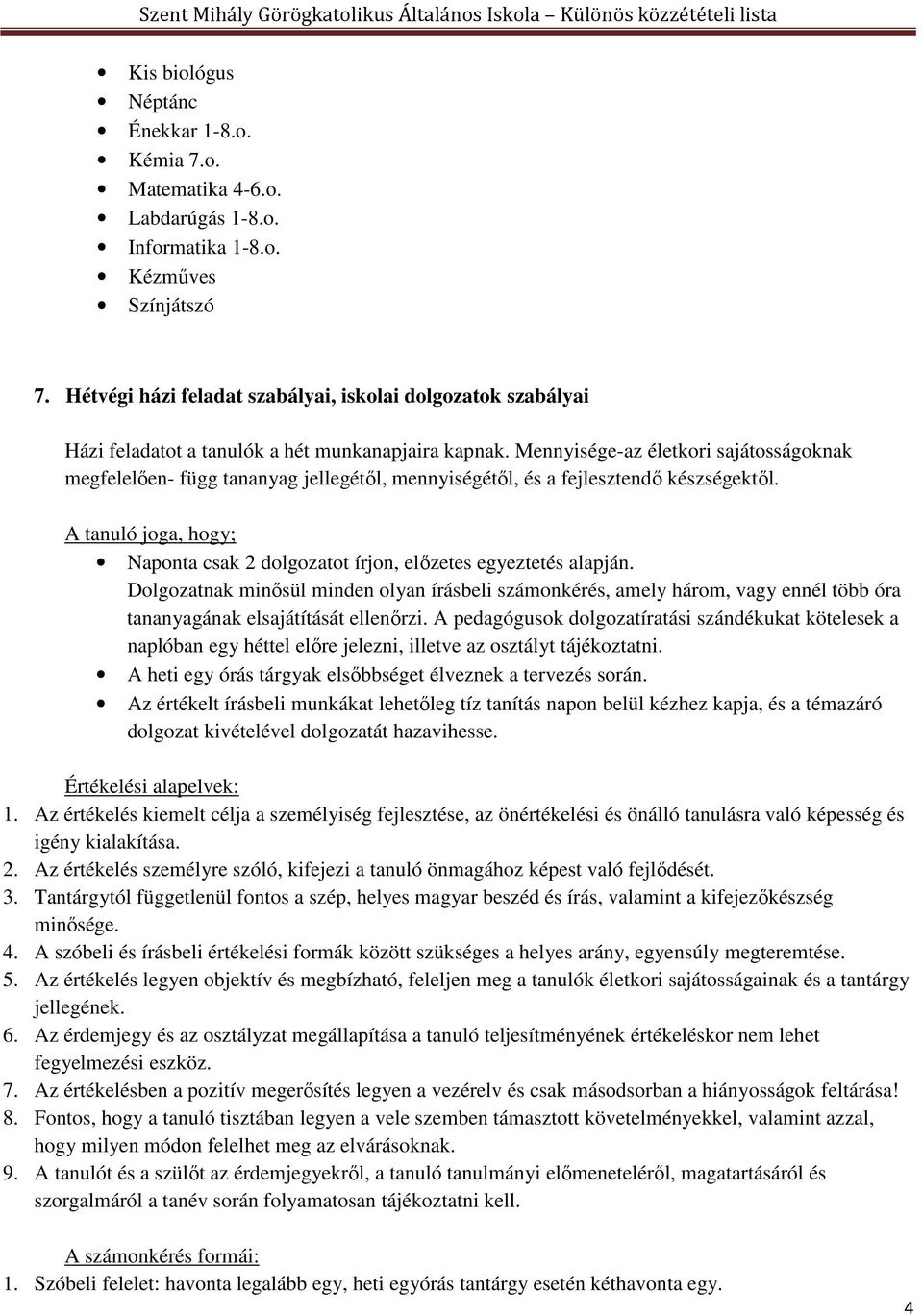 Mennyisége-az életkori sajátosságoknak megfelelően- függ tananyag jellegétől, mennyiségétől, és a fejlesztendő készségektől.