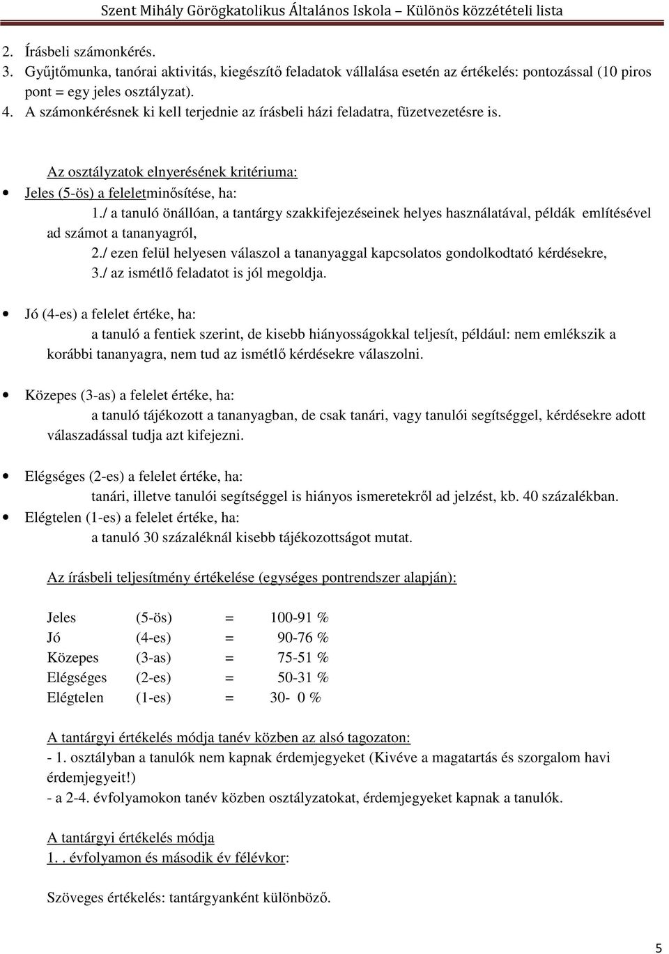 / a tanuló önállóan, a tantárgy szakkifejezéseinek helyes használatával, példák említésével ad számot a tananyagról, 2.