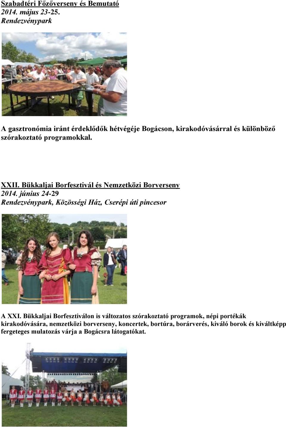 Bükkaljai Borfesztivál és Nemzetközi Borverseny 2014. június 24-29 Rendezvénypark, Közösségi Ház, Cserépi úti pincesor A XXI.