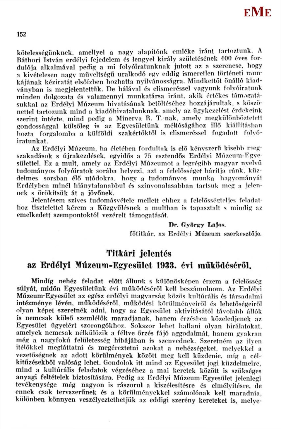 eddig ismeretlen történeti munkájának kéziratát elsőízben hozhatta nyilvánosságra. indkettőt önálló kiadványban is megjelentettük.