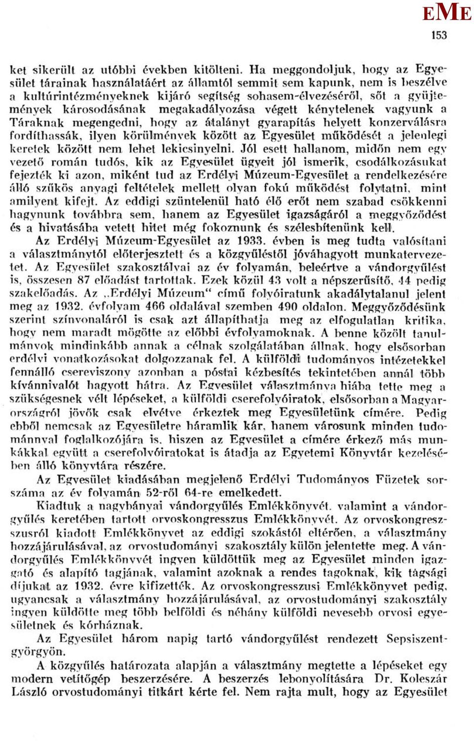 megakadályozása végett kénytelenek vagyunk a Táraknak megengedni, hogy az általányt gyarapítás helyett konzerválásra fordíthassák, ilyen körülmények között az gyesület működését a jelenlegi keretek