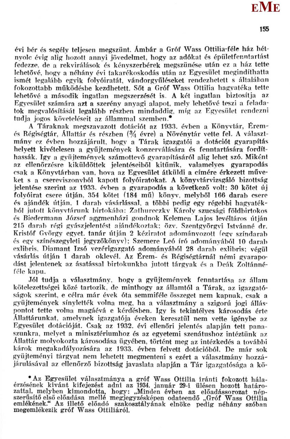 hogy a néhány évi takarékoskodás után az gyesület megindíthatta ismét legalább egyik folyóiratát, vándorgyűléseket rendezhetett s általában fokozottabb működésbe kezdhetett.