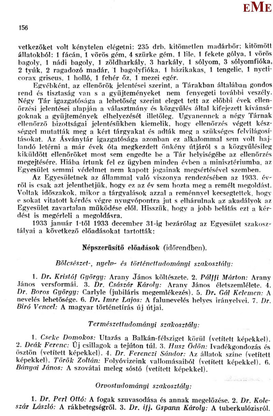 ragadozó madár, 1 bagolyfióka, 1 házikakas, 1 tengelic, 1 nycticorax griseus, 1 holló, 1 fehér őz, 1 mezei egér.