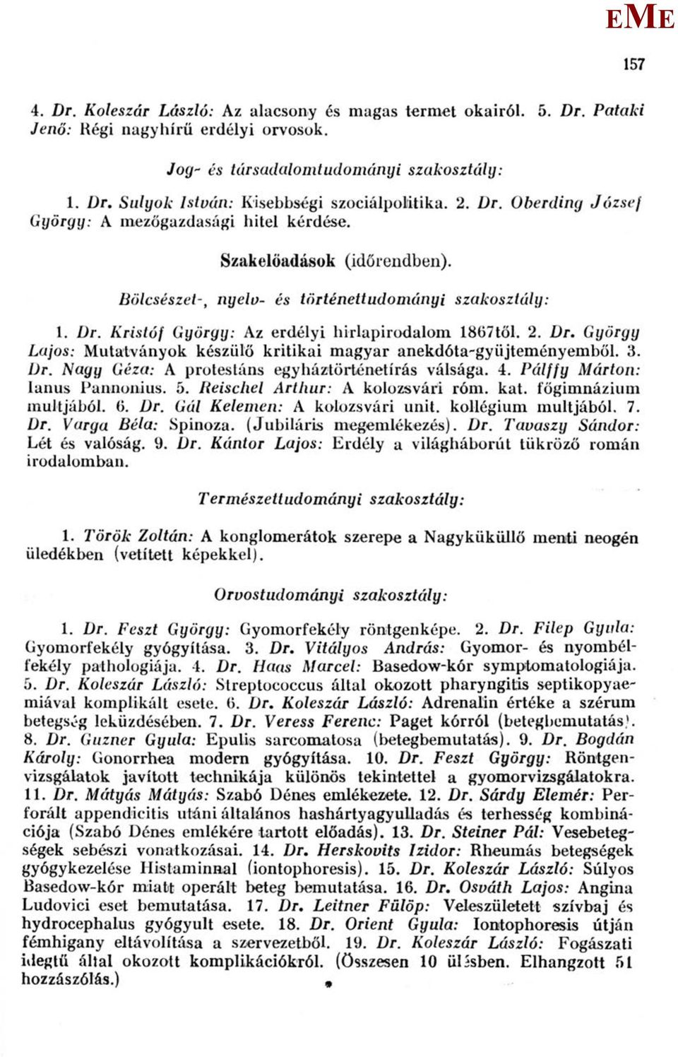 3. Dr. Nagy Géza: A protestáns egyháztörténetírás válsága. 4. Pálffy árton: lanus Pannonius. 5. Reischel Arthur: A kolozsvári róni. kat. főgimnázium múltjából. 0. Dr. Gál Kelemen: A kolozsvári unit.