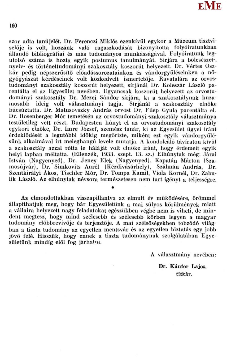 Folyóiratunk legutolsó száma is hozta egyik postumus tanulmányát. Sírjára a bölcsészet-, nyelv- és történettudományi szakosztály koszorút helyezett. Dr.