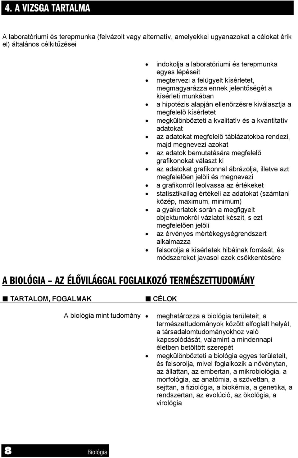 kvantitatív adatokat az adatokat megfelelő táblázatokba rendezi, majd megnevezi azokat az adatok bemutatására megfelelő grafikonokat választ ki az adatokat grafikonnal ábrázolja, illetve azt