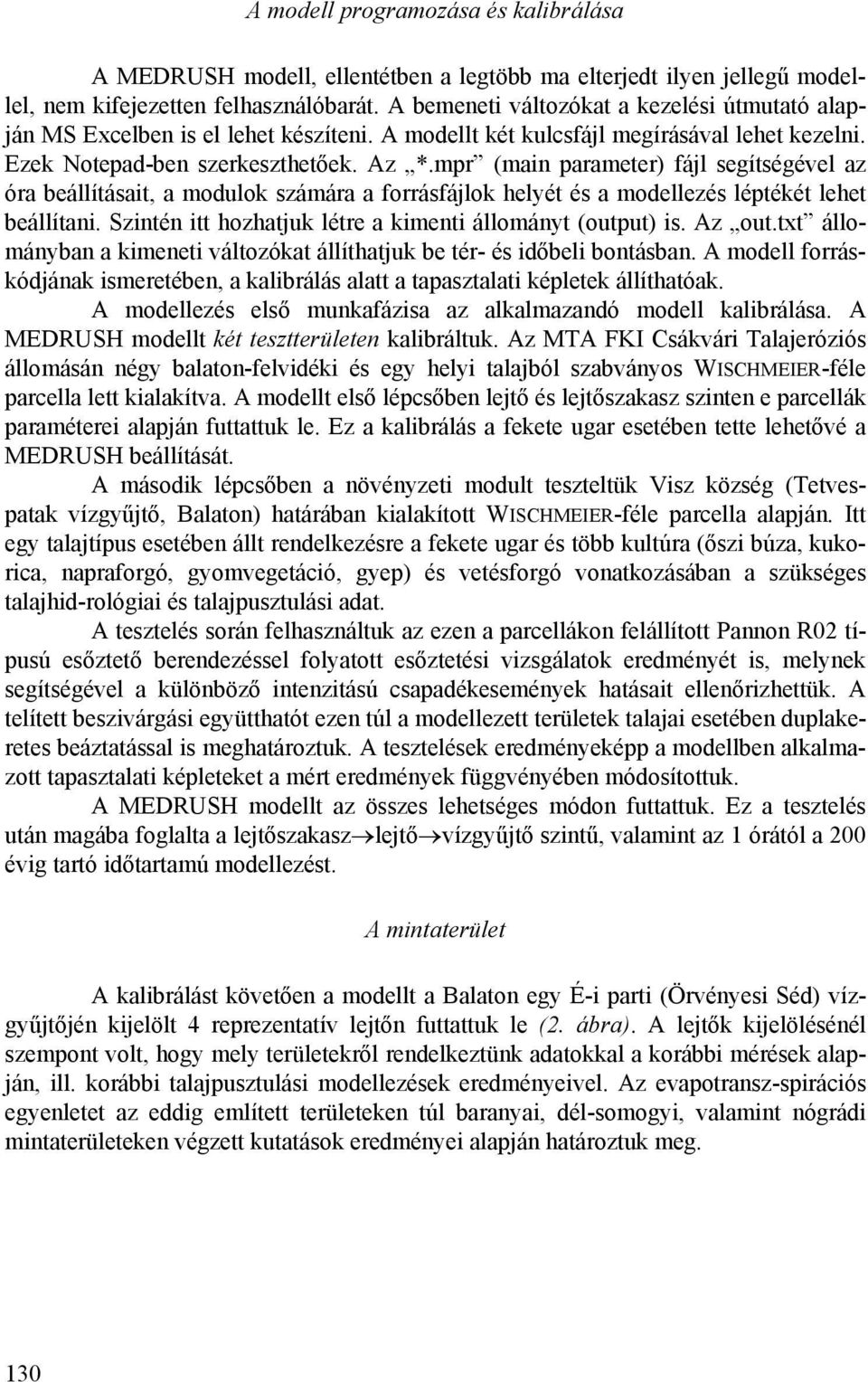 mpr (main parameter) fájl segítségével az óra beállításait, a modulok számára a forrásfájlok helyét és a modellezés léptékét lehet beállítani.
