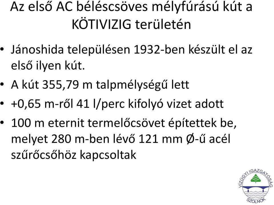 A kút 355,79 m talpmélységű lett +0,65 m-ről 41 l/perc kifolyó vizet adott
