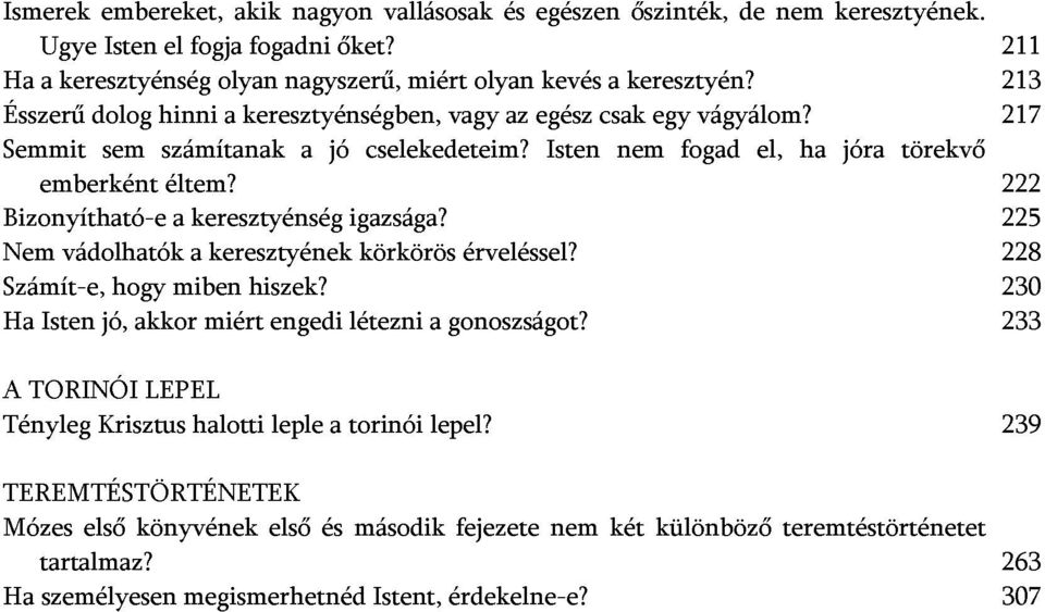 Isten nem fogad el, ha jóra törekvő 213 217 211 Ha A Tényleg Isten vádolhatók jó, hogy akkor miben a miért keresztyének hiszek? engedi létezni körkörös a gonoszságot? érveléssel?