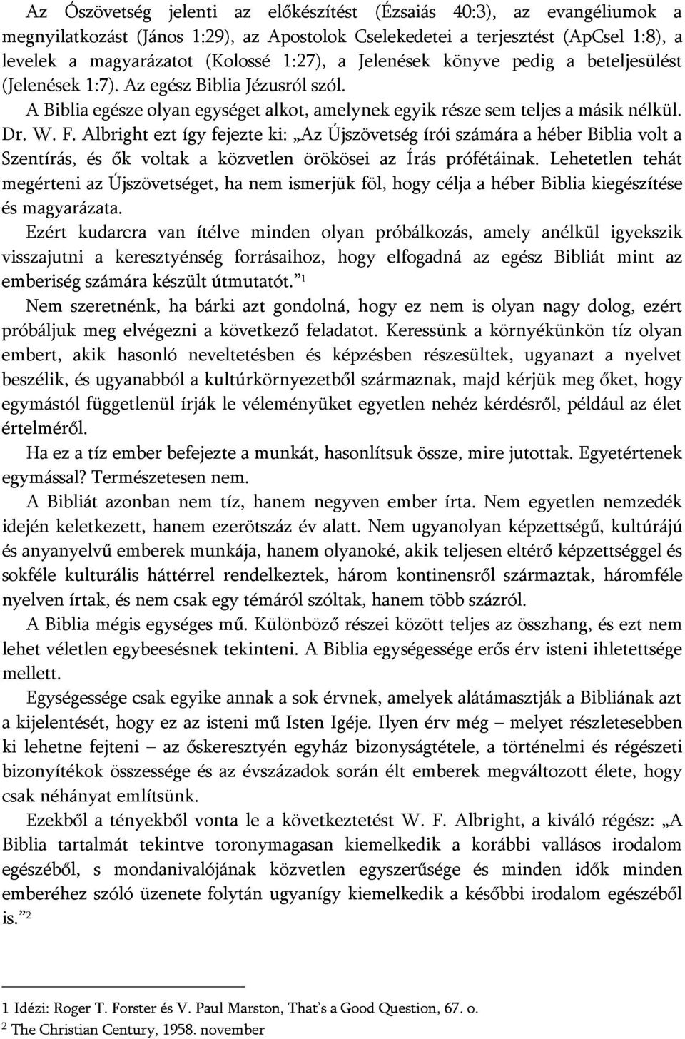 amelynek Újszövetség a Cselekedetei Jelenések (Ézsaiás egyik írói része könyve 40:3), számára a terjesztést sem pedig az teljes a héber evangéliumok (ApCsel a másik beteljesülést Biblia nélkül.