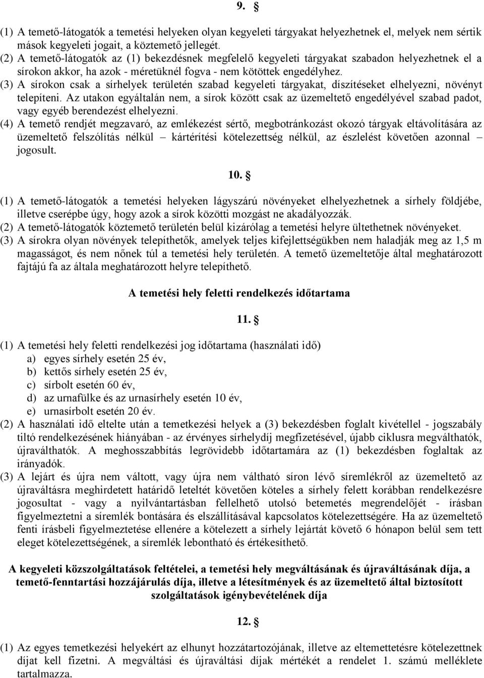 (3) A sírokon csak a sírhelyek területén szabad kegyeleti tárgyakat, díszítéseket elhelyezni, növényt telepíteni.