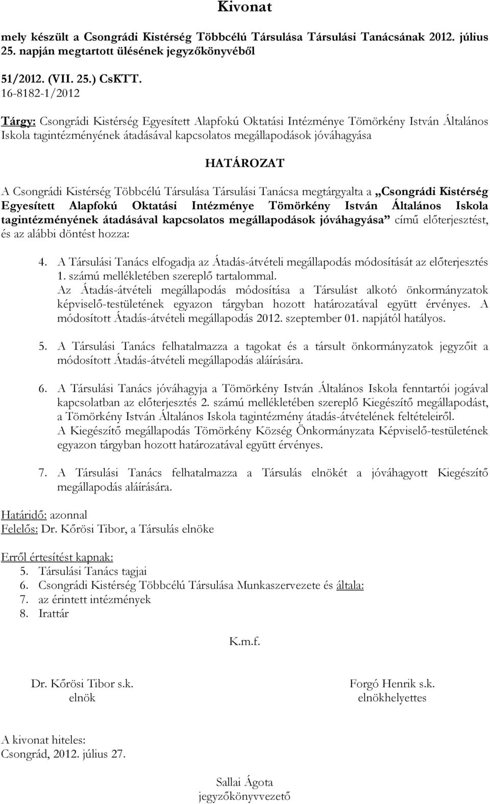 Kistérség Többcélú Társulása Társulási Tanácsa megtárgyalta a Csongrádi Kistérség Egyesített Alapfokú Oktatási Intézménye Tömörkény István Általános Iskola tagintézményének átadásával kapcsolatos