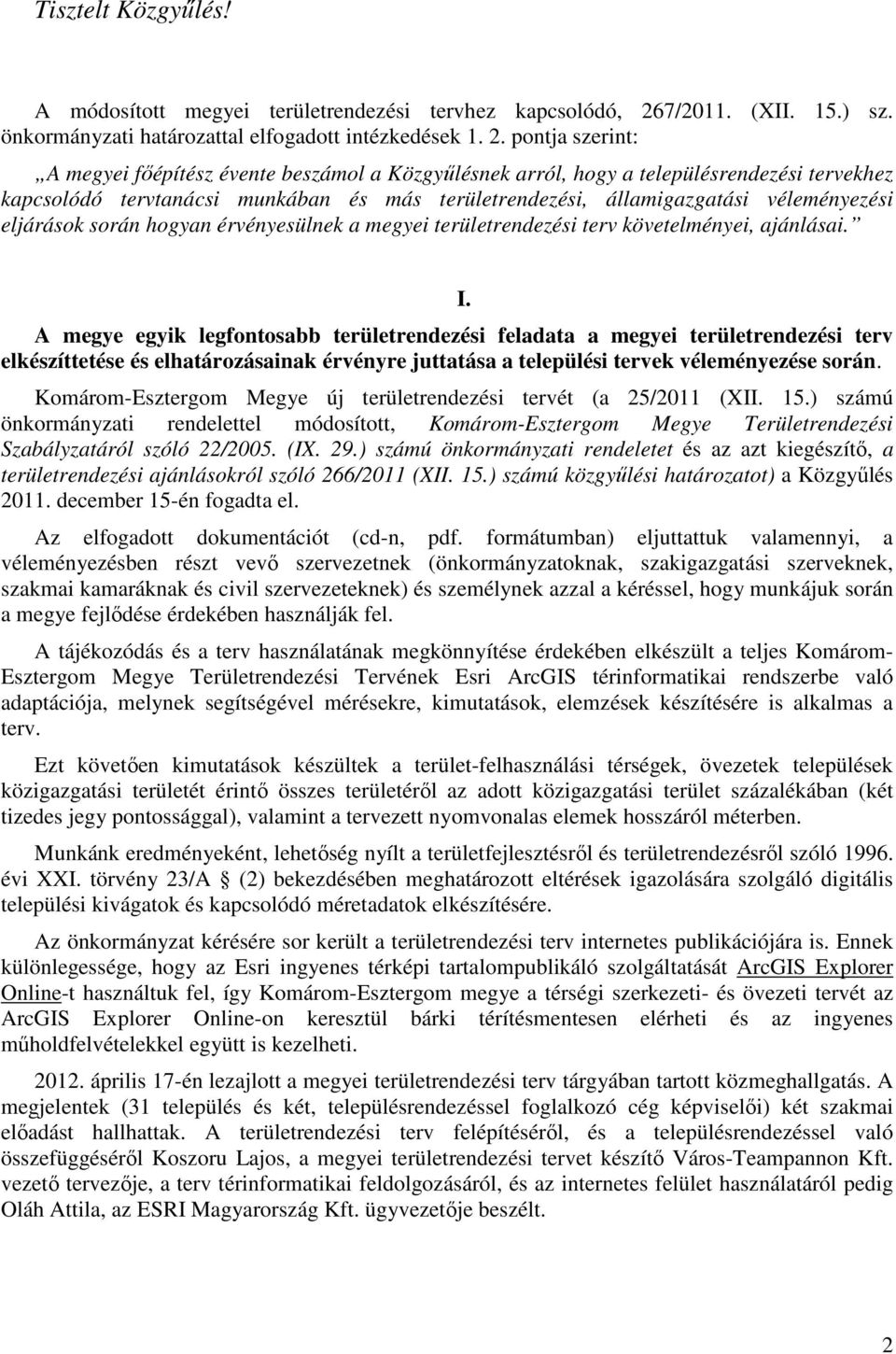 pontja szerint: A megyei főépítész évente beszámol a Közgyűlésnek arról, hogy a településrendezési tervekhez kapcsolódó tervtanácsi munkában és más területrendezési, államigazgatási véleményezési