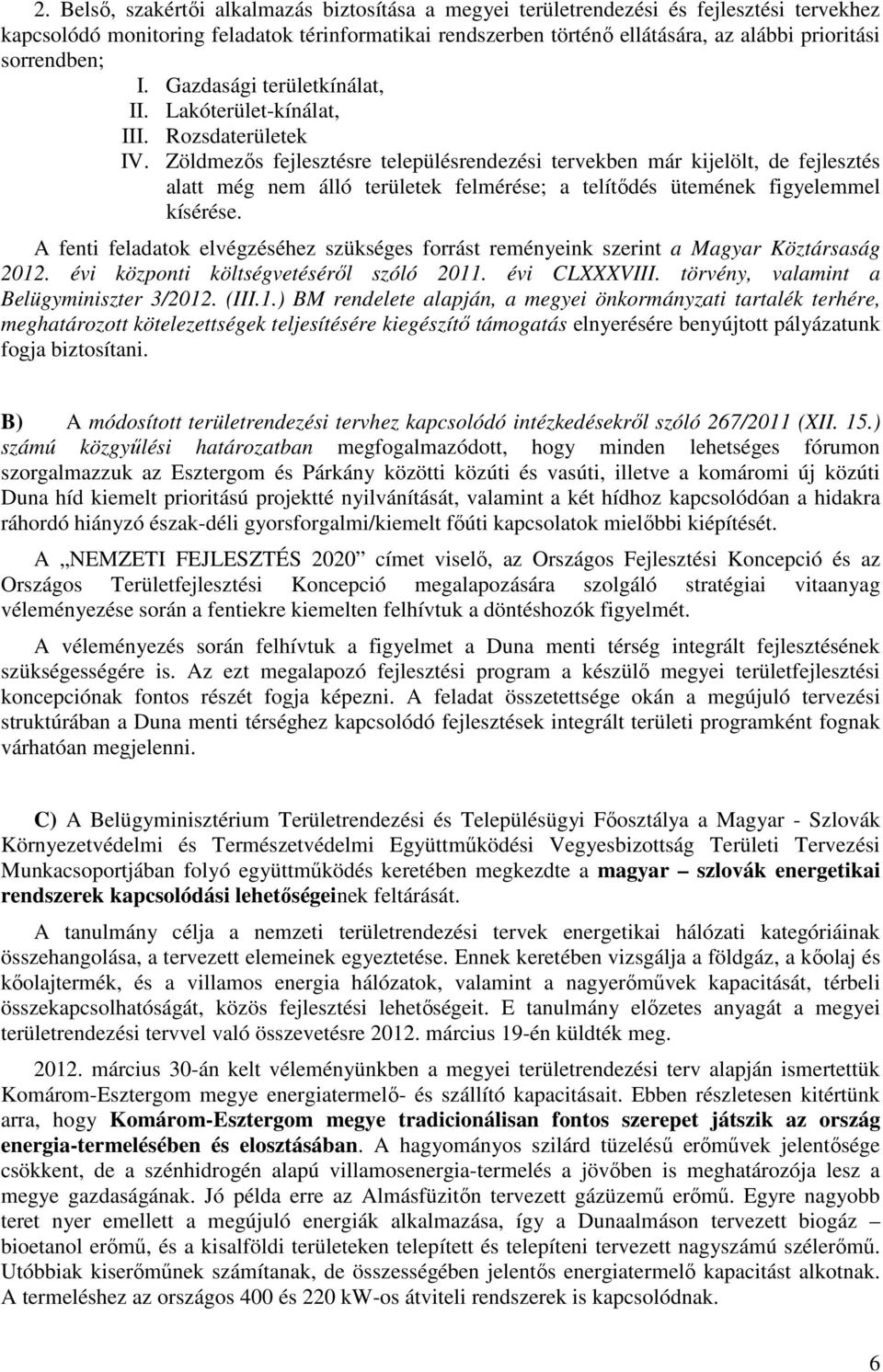 Zöldmezős fejlesztésre településrendezési tervekben már kijelölt, de fejlesztés alatt még nem álló területek felmérése; a telítődés ütemének figyelemmel kísérése.