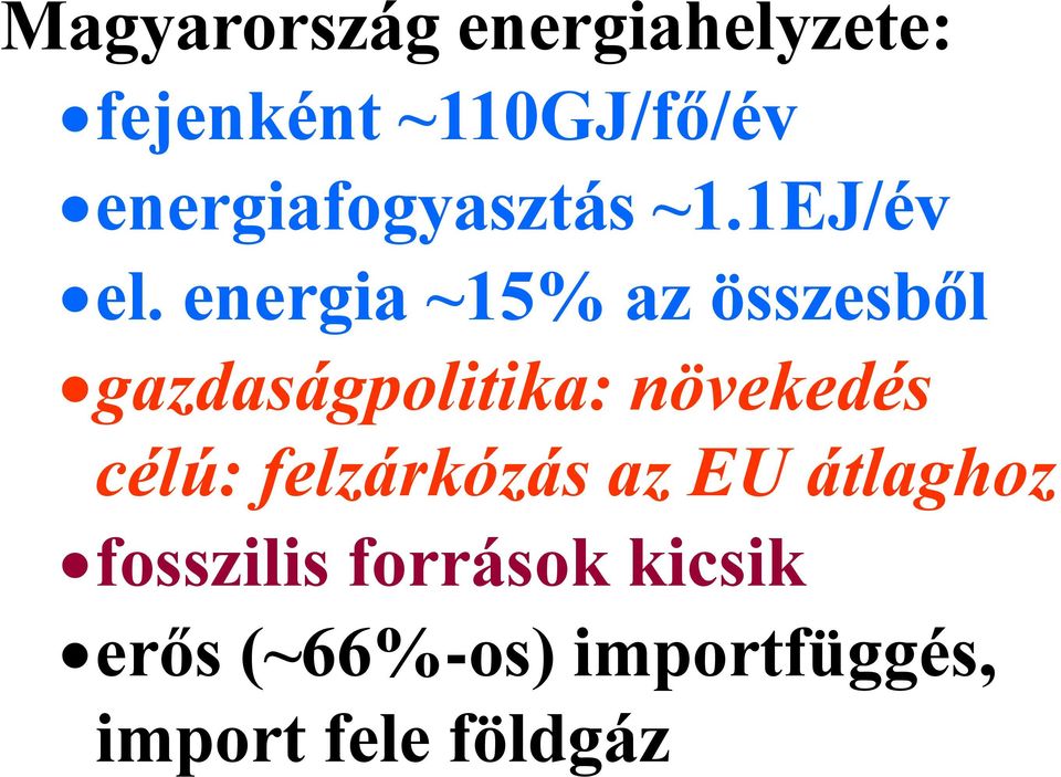energia ~15% az összesből gazdaságpolitika: növekedés célú: