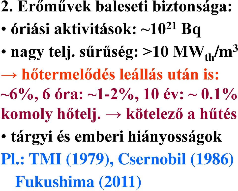 óra: ~1-2%, 10 év: ~ 0.1% komoly hőtelj.