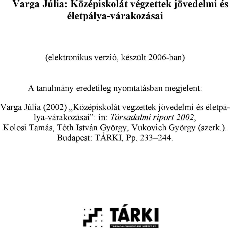 (2002) Középiskolát végzettek jövedelmi és életpálya-várakozásai : in: Társadalmi riport