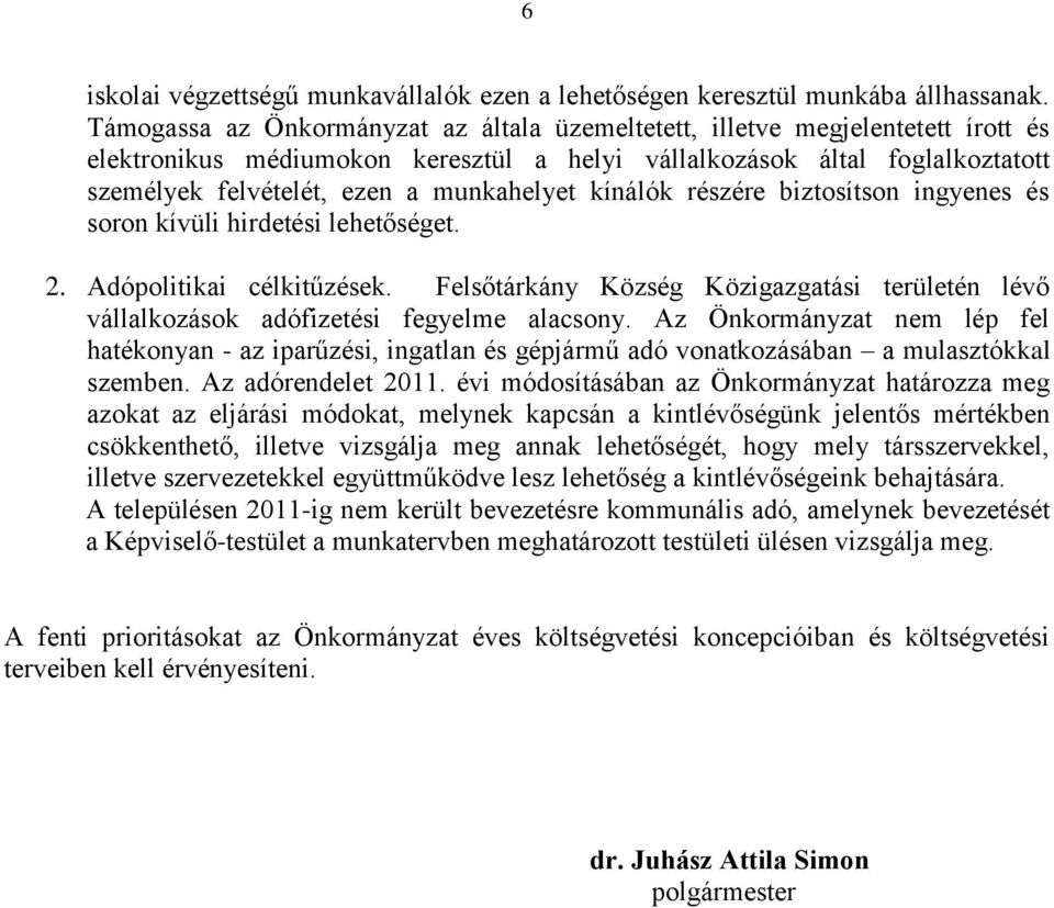 munkahelyet kínálók részére biztosítson ingyenes és soron kívüli hirdetési lehetőséget. 2. Adópolitikai célkitűzések.