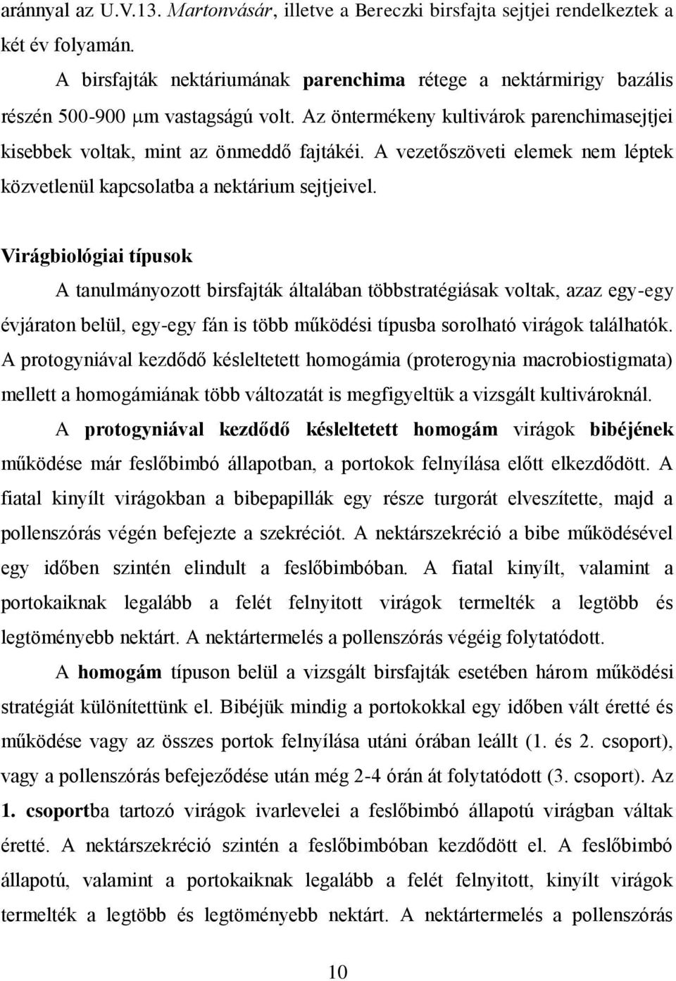 A vezetőszöveti elemek nem léptek közvetlenül kapcsolatba a nektárium sejtjeivel.