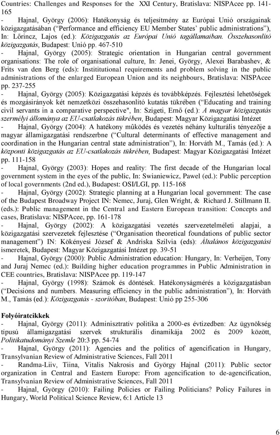 (ed.): Közigazgatás az Európai Unió tagállamaiban. Összehasonlító közigazgatás, Budapest: Unió pp.