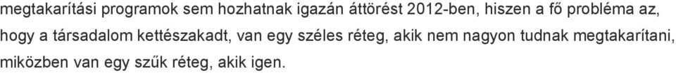 kettészakadt, van egy széles réteg, akik nem nagyon