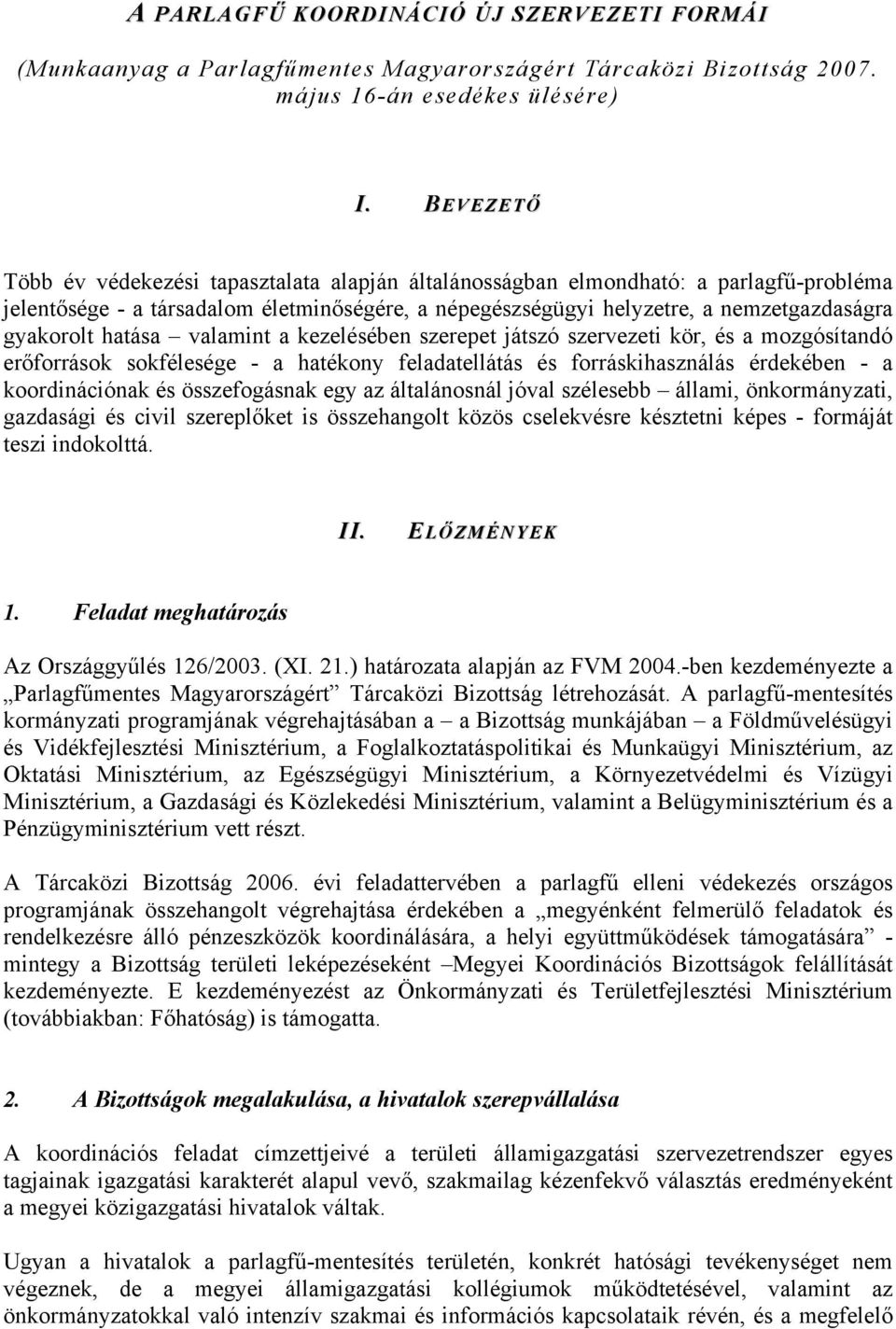 hatása valamint a kezelésében szerepet játszó szervezeti kör, és a mozgósítandó erőforrások sokfélesége - a hatékony feladatellátás és forráskihasználás érdekében - a koordinációnak és összefogásnak