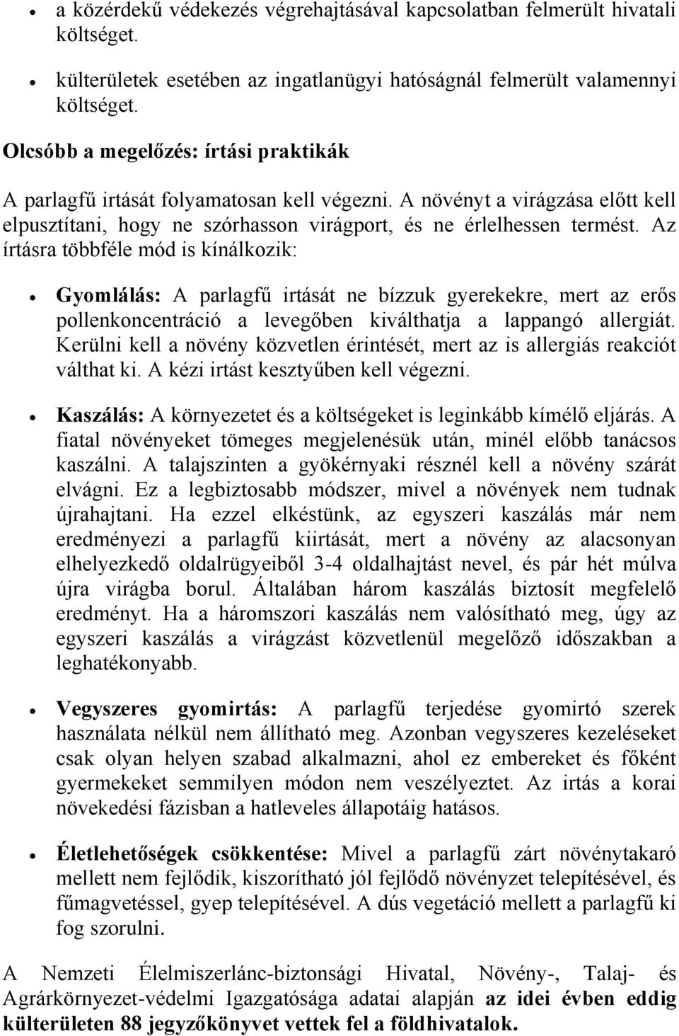 Az írtásra többféle mód is kínálkozik: Gyomlálás: A parlagfű irtását ne bízzuk gyerekekre, mert az erős pollenkoncentráció a levegőben kiválthatja a lappangó allergiát.