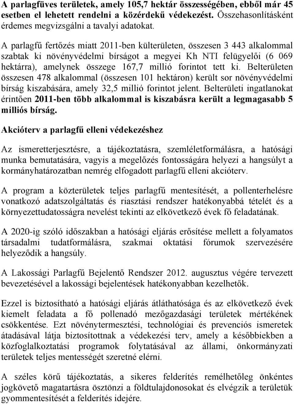 ki. Belterületen összesen 478 alkalommal (összesen 101 hektáron) került sor növényvédelmi bírság kiszabására, amely 32,5 millió forintot jelent.