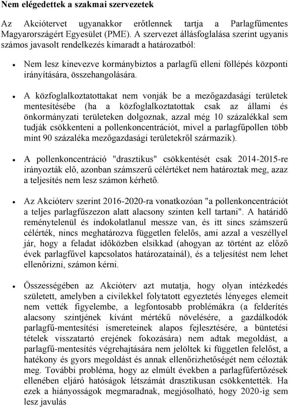 A közfoglalkoztatottakat nem vonják be a mezőgazdasági területek mentesítésébe (ha a közfoglalkoztatottak csak az állami és önkormányzati területeken dolgoznak, azzal még 10 százalékkal sem tudják