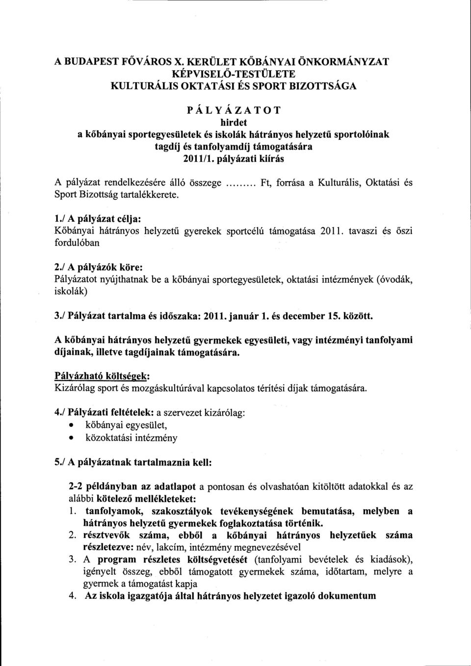 tanfolyamdíj támogatására 201111. pályázati kiírás A pályázat rendelkezésére álló összege......... Ft, forrása a Kulturális, Oktatási és Sport Bizottság tartalékkerete. 1.