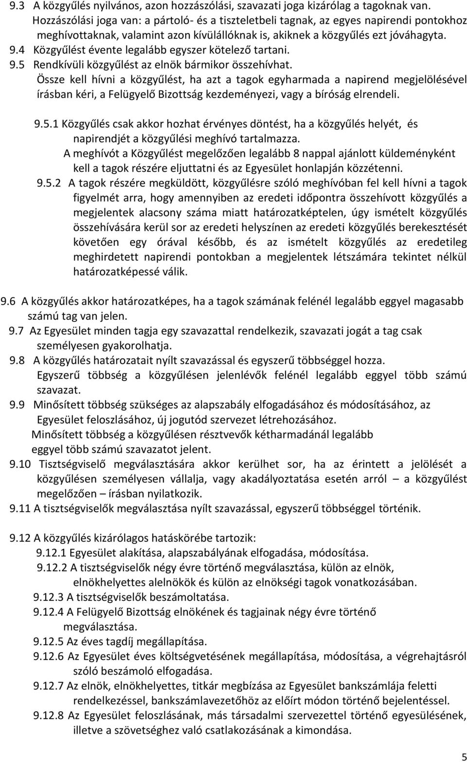 4 Közgyűlést évente legalább egyszer kötelező tartani. 9.5 Rendkívüli közgyűlést az elnök bármikor összehívhat.