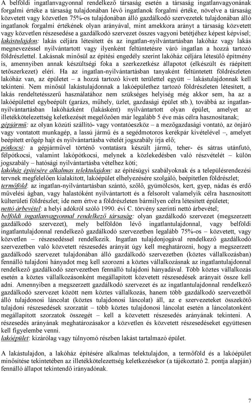 gazdálkodó szervezet összes vagyoni betétjéhez képest képvisel; lakástulajdon: lakás céljára létesített és az ingatlan-nyilvántartásban lakóház vagy lakás megnevezéssel nyilvántartott vagy ilyenként